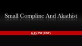 6:15 PM (EST)  – Small Compline with the Akathist