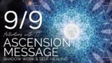 9/9 ASCENSION MESSAGE | Shadow Work + Self-Healing