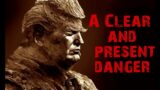 A Clear and Present Danger – Donald Trump – Dictator in Waiting