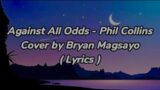 AGAINST ALL ODDS – PHIL COLLINS COVER BY BRYAN MAGSAYO ( LYRICS )