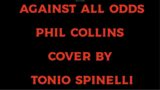 AGAINST ALL ODDS  di PHIL COLLINS cover by TONIO SPINELLI