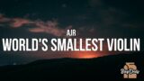 AJR – World's Smallest Violin (Lyrics) "If I do not find somebody soon I'll blow up into smithereen"