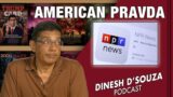 AMERICAN PRAVDA Dinesh D’Souza Podcast Ep409