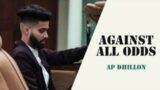 AP Dhillon : Against All Odds (Official Video) Gurinder Gill | Hidden Gems | New Punjabi Songs 2021