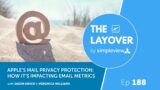 APPLE'S MAIL PRIVACY PROTECTION: HOW IT'S IMPACTING EMAIL METRICS | The Layover Live Episode 188