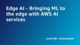 AWS Summit ANZ 2022 – Edge AI – Bringing ML to the edge with AWS AI services  (SCI3)