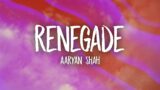 Aaryan Shah – Renegade (slowed/tiktok version) Lyrics
