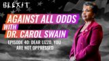 Against All Odds Episode 40 – Dear Lizzo, You Are NOT Oppressed…