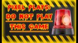 Against All Odds and Disregard For My Safety…. Pixel Plays Indie Horror! [DO NOT PLAY THIS GAME]