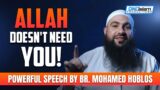 Allah doesn't Need YOU! – Powerful speech by Br. Mohamed Hoblos