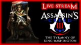 Assassin's Creed III: The Tyranny of King Washington :: The Infamy, Pt. 1 :: Live Stream