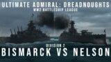 Bismarck vs Nelson – WW2 Battleship League Division 2 – Ultimate Admiral Dreadnoughts