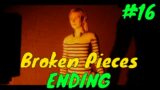 Broken Pieces Gameplay #16-ENDING