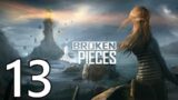 Broken Pieces Let's Play #13