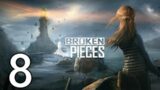 Broken Pieces Let's Play #8