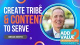 Bruce Smith Create A Tribe Create Content To Serve Them Add Value 2 Entrepreneurs Podcast