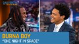 Burna Boy – “One Night in Space” | The Daily Show