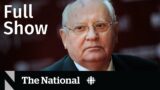 CBC News: The National | Mikhail Gorbachev dead, Pakistan floods, Arcade Fire
