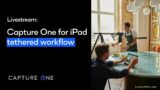 Capture One Livestream | Capture One for iPad tethered workflow