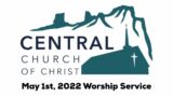 Central Church of Christ Worship Service May 1st, 2022 – Hold On To What You Have