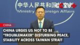 China Urges US  Not to Be "Troublemaker" Disturbing Peace, Stability Across Taiwan Strait