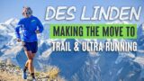 Des Linden | Making The Move To Trail And Ultrarunning