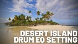 Desert Island Drum EQ Setting