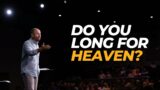 Do You Long for Heaven? | THE END | Week 2