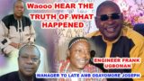 ENGINEER FRANK UGBOMAN MANAGER TO LATE AMB OSAYOMORE JOSEPH, HEAR THE TRUTH OF WHAT HAPPENED