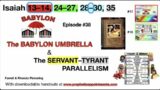 EP 38 Isaiah 13-35 Babylon Umbrella & Arch Tyrant vs. The True Servant