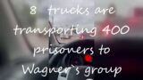 Eight Trucks Are Transporting 400 prisoners To Wagner`s Group Base, Likely Before Going To Ukraine