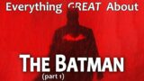 Everything GREAT About The Batman! (Part 1)