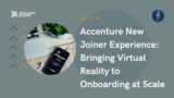 Excellence at Work 214: Accenture New Joiner Experience: Bringing Virtual Reality to Onboarding