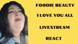 FOODIE BEAUTY I LOVE YOU ALL LIVESTREAM REACT