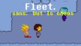 Fleet. Sans. but Is chaos (Random test video lol)