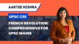 French Revolution: Comprehensive for UPSC Mains | Aartee Mishra