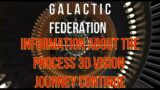 GALACTIC FEDERATION INFORMATION ABOUT THE PROCESS 3D VISION JOURNEY CONTINUE