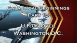 Galactical Beginnings – Part 15 – U.F.Os Over Washington D.C. – Episode 92
