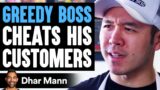 Greedy Boss CHEATS His CUSTOMERS, What Happens Is Shocking | Dhar Mann