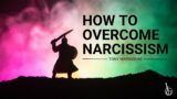 HOW TO OVERCOME NARCISSISM | Tony Marioghae