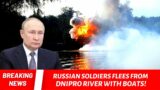 HUGE RETREAT! Russian Trops Flee from Dnieper River with Stolen Motor Boats!