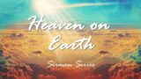 Heaven on Earth is filled with God’s Purpose (8:00 am)