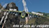 Hide n' Seek w/ Viewers! SU-25 Edition!