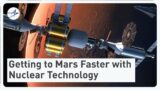 How Nuclear Technology Will Get Us to Mars Faster Than Ever