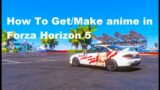 How to Get and make Anime cars in Forza Horizon 5 (in 2022)