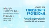 How to be a Cybersecurity Professional | Sandeep Sengupta | 'How To Be' Webinar Series | Edugraph