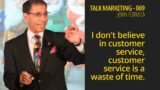 I don't believe in customer service, it’s a waste of time – Talk Marketing 069 – John Formica