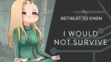I would not survive in the wild… PART 1 || Retreat to Enen Playthrough