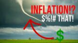 INFLATION!? Tornadoes Don't Care About THAT!