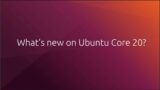 Introduction to Ubuntu Core 20